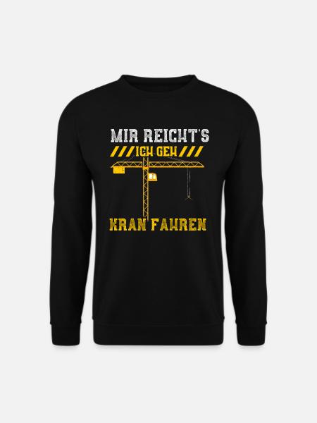 Mir Reicht's Ich Geh Kran Fahren - Unisex Pullover - Schwarz