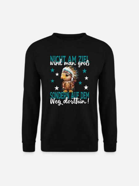 Nicht am Ziel wird man groß sondern auf dem Weg - Unisex Pullover - Schwarz