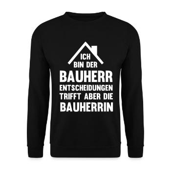 Ich bin der Bauherr Entscheidungen trifft die Frau - Unisex Pullover - Schwarz - Vorne - Alina (178cm) & Michal (187cm)