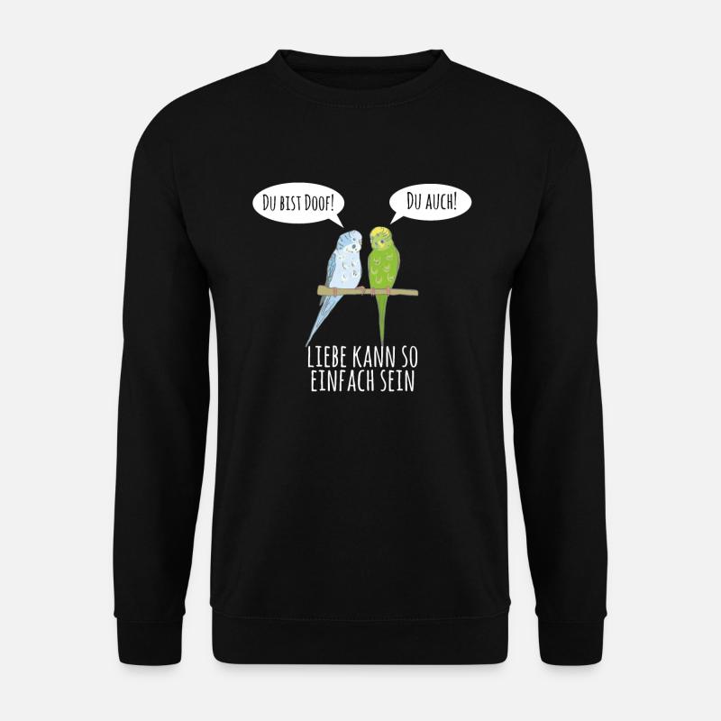 Du bist doof Wellensittich Liebe Geschenk Vogel - Unisex Pullover - Schwarz
