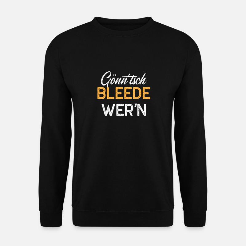 Gönntsch bleede wern Ossi sächsisch Dresden - Unisex Pullover - Schwarz