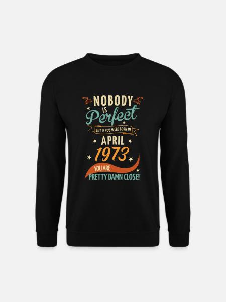 Nobody Is Perfect Born In April 1973 - Unisex Pullover - Schwarz