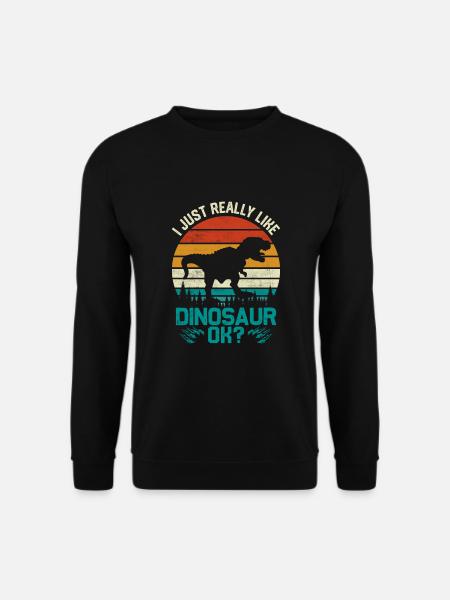 I just really Like Dinosaur ok - Dinosaurs - Unisex Sweatshirt - black