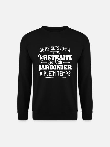 Pas retraite je suis jardinier à plein temps - Sweat-shirt Unisexe - noir