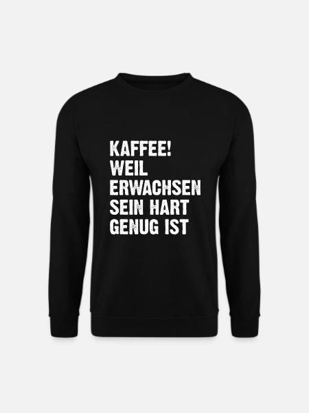 Kaffee Weil Erwachsen Sein Hart Genug Ist - Unisex Pullover - Schwarz