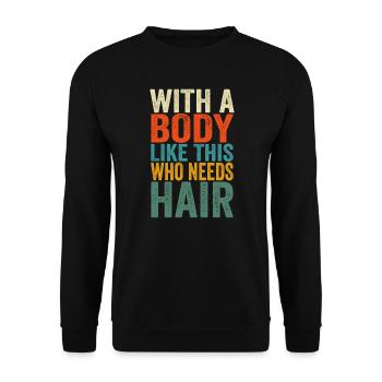 Mit einem Körper wie diesem, der Haare braucht kahlen Vater - Unisex Pullover - Schwarz - Vorne - Alina (178cm) & Michal (187cm)