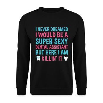 Never Dreamed Would Be Super Sexy Dental Assistant - Unisex Sweatshirt - black - Front - Alina (178cm) & Michal (187cm)