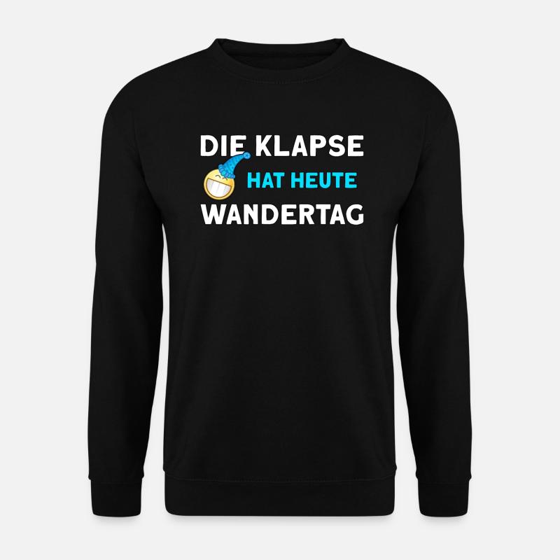 Die Klapse hat heute Wandertag lustiger Spruch - Unisex Pullover - Schwarz