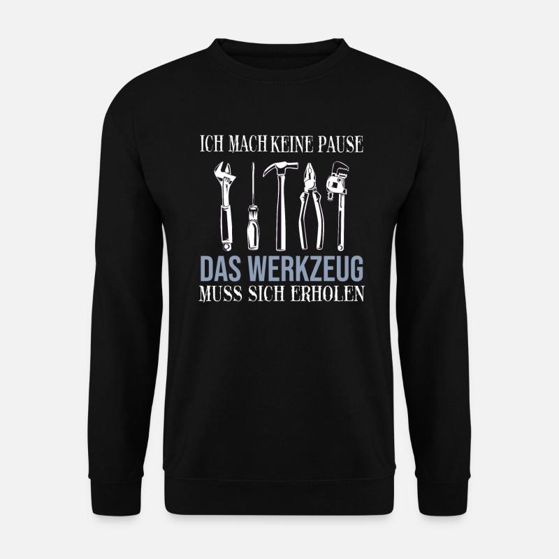 Ich mache keine Pause das Werkzeug muss sich - Unisex Pullover - Schwarz