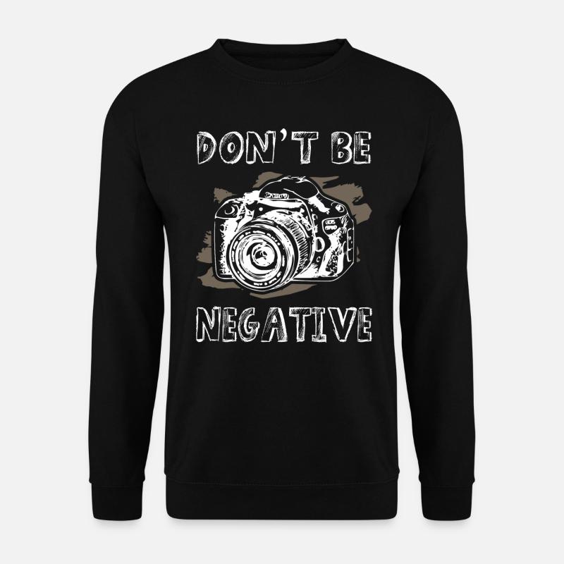 Dont Be Negative Photographer - Unisex Sweatshirt - black
