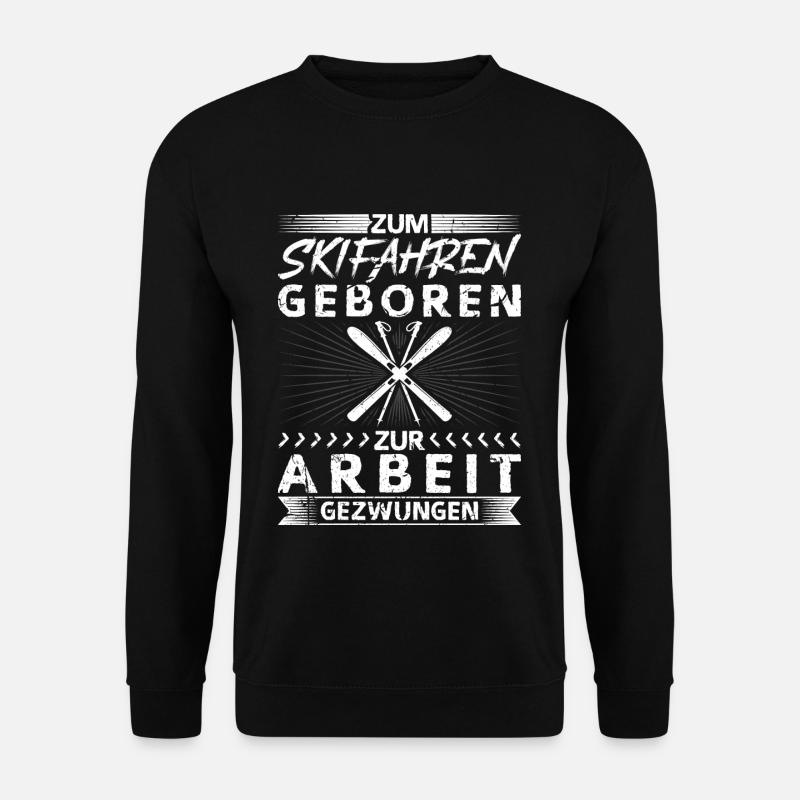 Zum Skifahren Geboren Skifahrer Ski - Unisex Pullover - Schwarz