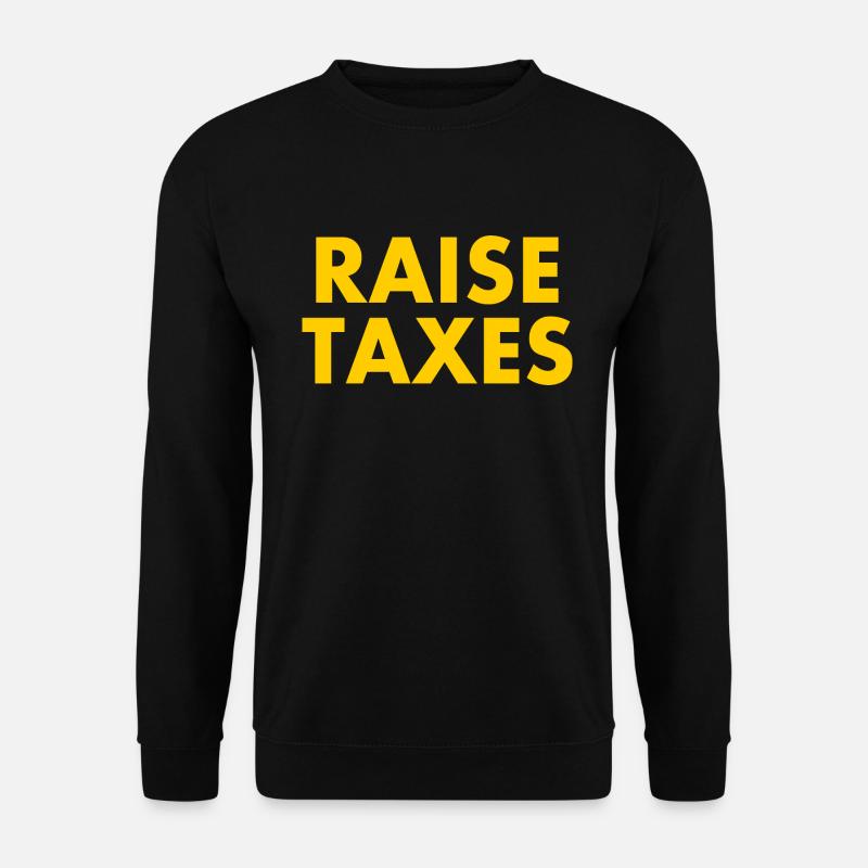 Raise taxes - Unisex Pullover - Schwarz