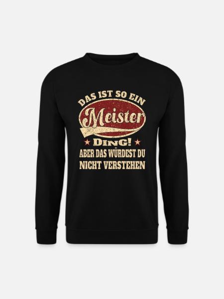 Meister das ist so ein Meister Ding - Unisex Pullover - Schwarz