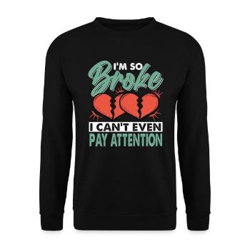 I'm So Broke I Can't Even Pay Attention - Unisex Sweatshirt - black - Front - Alina (178cm) & Michal (187cm)