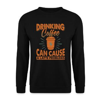 Drinking Coffee Can Cause A Latte Problems - Witze - Unisex Pullover - Schwarz - Vorne - Alina (178cm) & Michal (187cm)