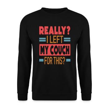 Really? I Left My Couch For This? - Funny - Unisex Pullover - Schwarz - Vorne - Alina (178cm) & Michal (187cm)