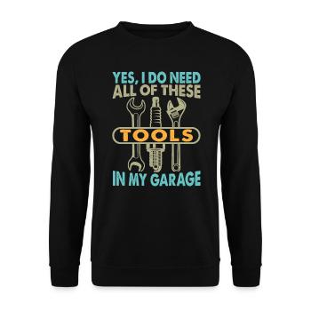 Yes I Do Need All Of These Tools In My Garage - Unisex Pullover - Schwarz - Vorne - Alina (178cm) & Michal (187cm)