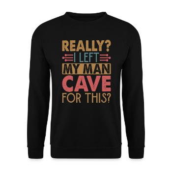 Really? I Left My Man Cave For This? - Funny - Unisex Sweatshirt - black - Front - Alina (178cm) & Michal (187cm)