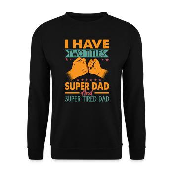 I Have Two Titles Super Dad And Super Tired Dad - Unisex Sweatshirt - black - Front - Alina (178cm) & Michal (187cm)