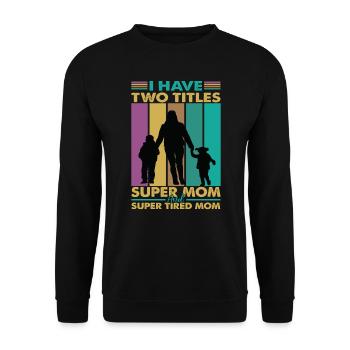 I Have Two Titles Super Mom And Super Tired Mom - Unisex Sweatshirt - black - Front - Alina (178cm) & Michal (187cm)