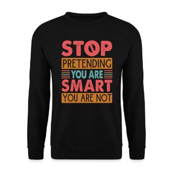 Arrêtez de prétendre que vous êtes intelligent, vous ne l’êtes pas - Sweat-shirt Unisexe - noir - Devant - Alina (178cm) & Michal (187cm)