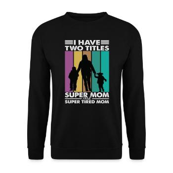 I Have Two Titles Super Mom And Super Tired Mom - Unisex Sweatshirt - black - Front - Alina (178cm) & Michal (187cm)