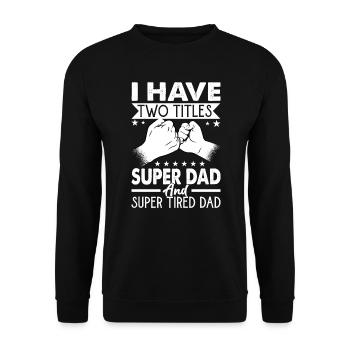 I Have Two Titles Super Dad And Super Tired Dad - Unisex Sweatshirt - black - Front - Alina (178cm) & Michal (187cm)