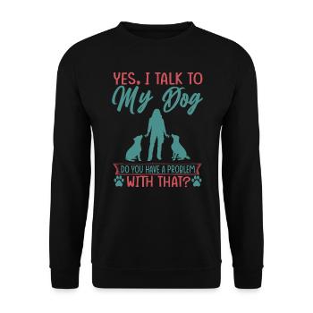 Yes, I Talk To My Dog Do You Have A Problem With T - Unisex Sweatshirt - black - Front - Alina (178cm) & Michal (187cm)