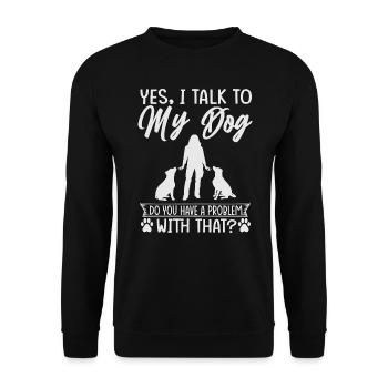 Yes, I Talk To My Dog Do You Have A Problem With T - Unisex Sweatshirt - black - Front - Alina (178cm) & Michal (187cm)