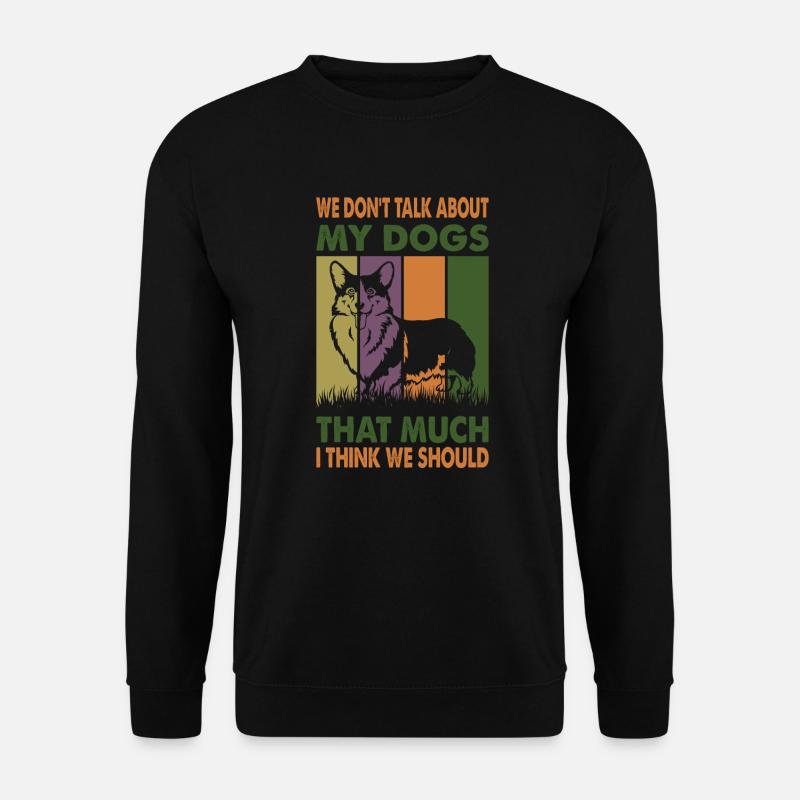 We Don't Talk About My Dogs That Much I Think We S - Unisex Sweatshirt - black