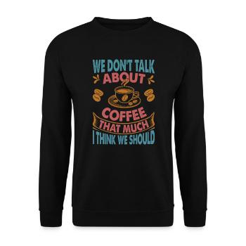 We Don't Talk About Coffee That Much I Think We Sh - Unisex Pullover - Schwarz - Vorne - Alina (178cm) & Michal (187cm)