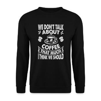 We Don't Talk About Coffee That Much I Think We Sh - Unisex Pullover - Schwarz - Vorne - Alina (178cm) & Michal (187cm)