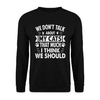 We Don't Talk About My Cats That Much I Think We S - Unisex Sweatshirt - black - Front - Alina (178cm) & Michal (187cm)