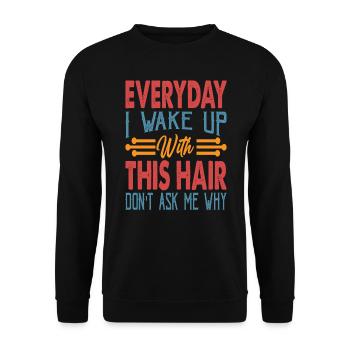 Everyday I Wake Up With This Hair Don't Ask Me Why - Unisex Sweatshirt - black - Front - Alina (178cm) & Michal (187cm)