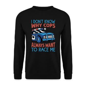 I Don't Know Why Cops Always Want To Race Me - Rac - Unisex Pullover - Schwarz - Vorne - Alina (178cm) & Michal (187cm)
