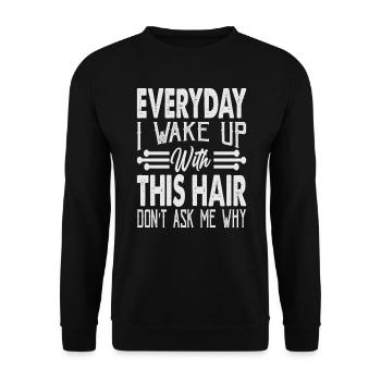 Everyday I Wake Up With This Hair Don't Ask Me Why - Unisex Sweatshirt - black - Front - Alina (178cm) & Michal (187cm)