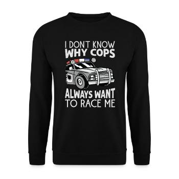 I Don't Know Why Cops Always Want To Race Me - Rac - Unisex Pullover - Schwarz - Vorne - Alina (178cm) & Michal (187cm)