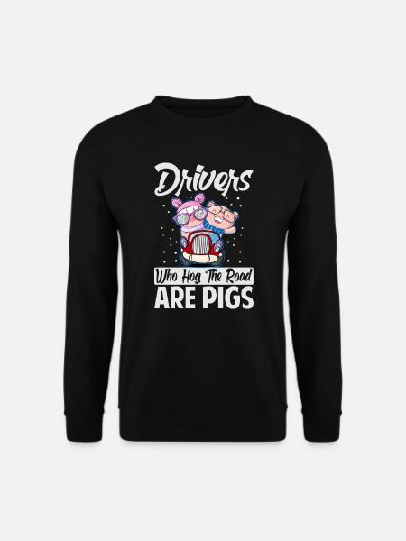 Drivers Who Hog The Road Are Pigs - Funny - Racing - Unisex Pullover - Schwarz