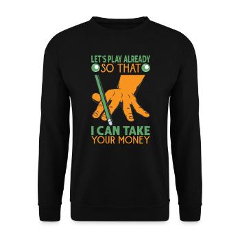 Let's Play Already So That I Can Take Your Money - - Unisex Pullover - Schwarz - Vorne - Alina (178cm) & Michal (187cm)