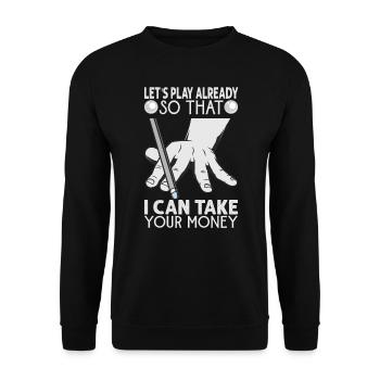 Let's Play Already So That I Can Take Your Money - - Unisex Pullover - Schwarz - Vorne - Alina (178cm) & Michal (187cm)