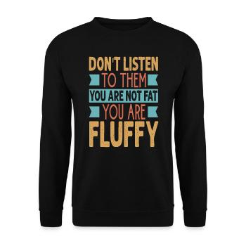 Don't Listen To Them You Are Not Fat You Are Fluff - Unisex Pullover - Schwarz - Vorne - Alina (178cm) & Michal (187cm)