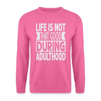 La vie n’est pas si bonne à l’âge adulte - Drôle - Sweat-shirt Unisexe - rose - Devant