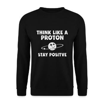Think Like a Proton stay Positive Science Gift - Unisex Sweatshirt - black - Front - Alina (178cm) & Michal (187cm)