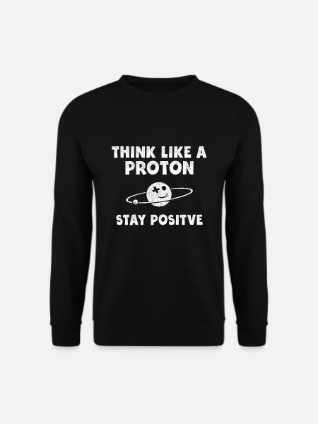 Think Like a Proton séjour Positive Science Cadeau - Sweat-shirt Unisexe - noir