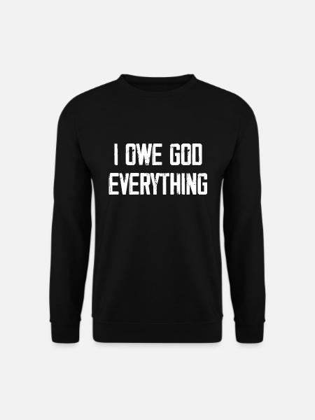I Owe God Everything - Unisex Sweatshirt - black