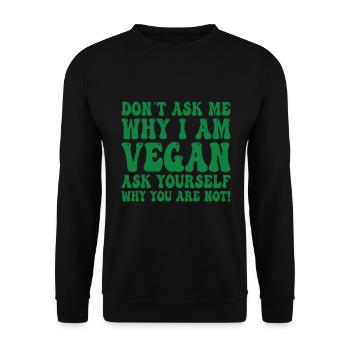 Don't Ask Me Why I Am Vegan - Vegan Saying - Unisex Sweatshirt - black - Front - Alina (178cm) & Michal (187cm)