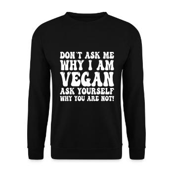 Don't Ask Me Why I Am Vegan - Vegan Saying - Unisex Sweatshirt - black - Front - Alina (178cm) & Michal (187cm)