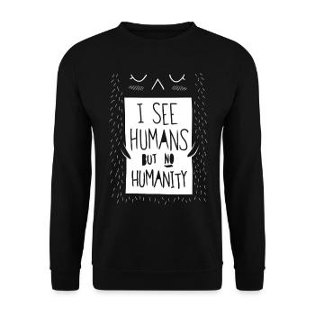 I see humans but no humanity - Unisex Sweatshirt - black - Front - Alina (178cm) & Michal (187cm)