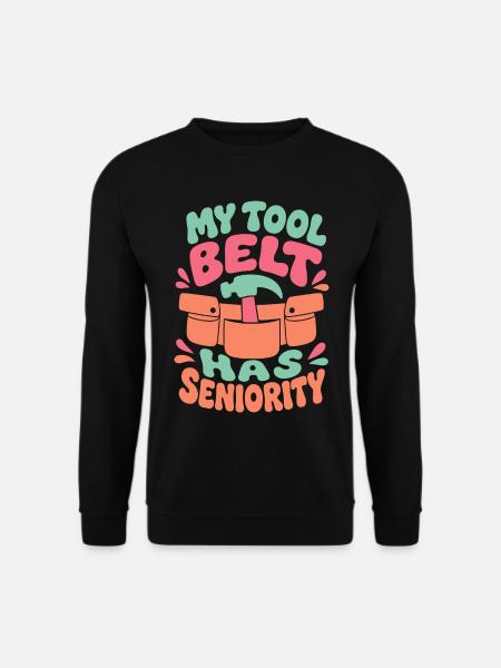 My Tool Belt Has Seniority - Unisex Pullover - Schwarz