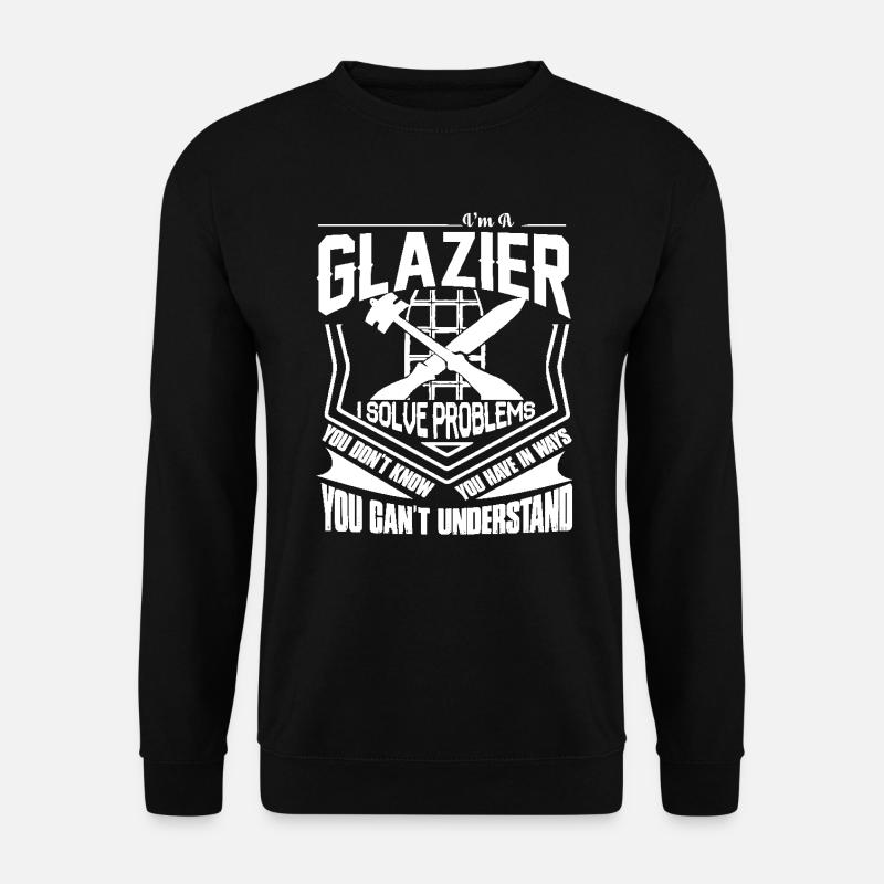 Glazier I Solve Problems - Unisex Sweatshirt - black